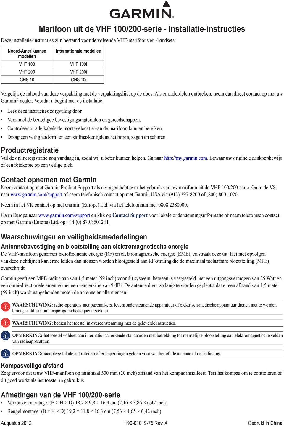 Als er onderdelen ontbreken, neem dan direct contact op met uw Garmin -dealer. Voordat u begint met de installatie: Lees deze instructies zorgvuldig door.