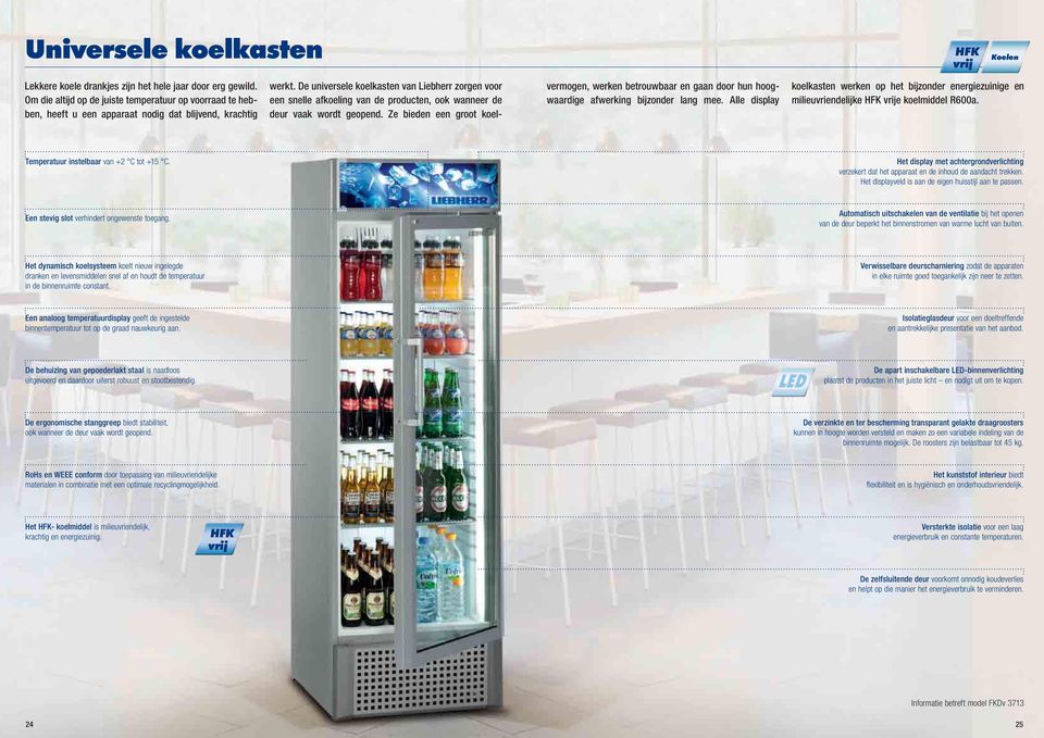 De universele koelkasten van Liebherr zorgen voor een snelle afkoeling van de producten, ook wanneer de deur vaak wordt geopend.
