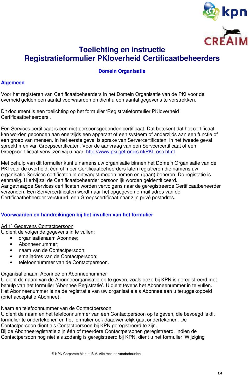 Een Services certificaat is een niet-persoonsgebonden certificaat.