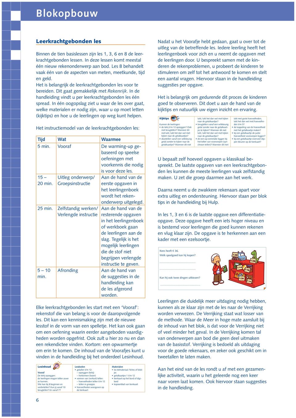 van tienkaart 1 les 1 getallen en hoeveelheden t/m 1 Leerkrachtgebonden les Binnen de tien basislessen zijn les 1,, en 8 de leerkrachtgebonden lessen.