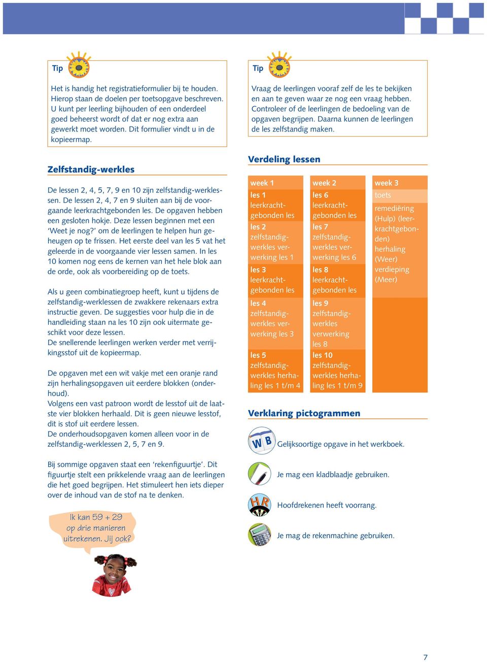 1 Vraag de leerlingen vooraf zelf de les te bekijken en aan te geven waar ze nog een vraag hebben. Controleer of de leerlingen de bedoeling van de opgaven begrijpen.