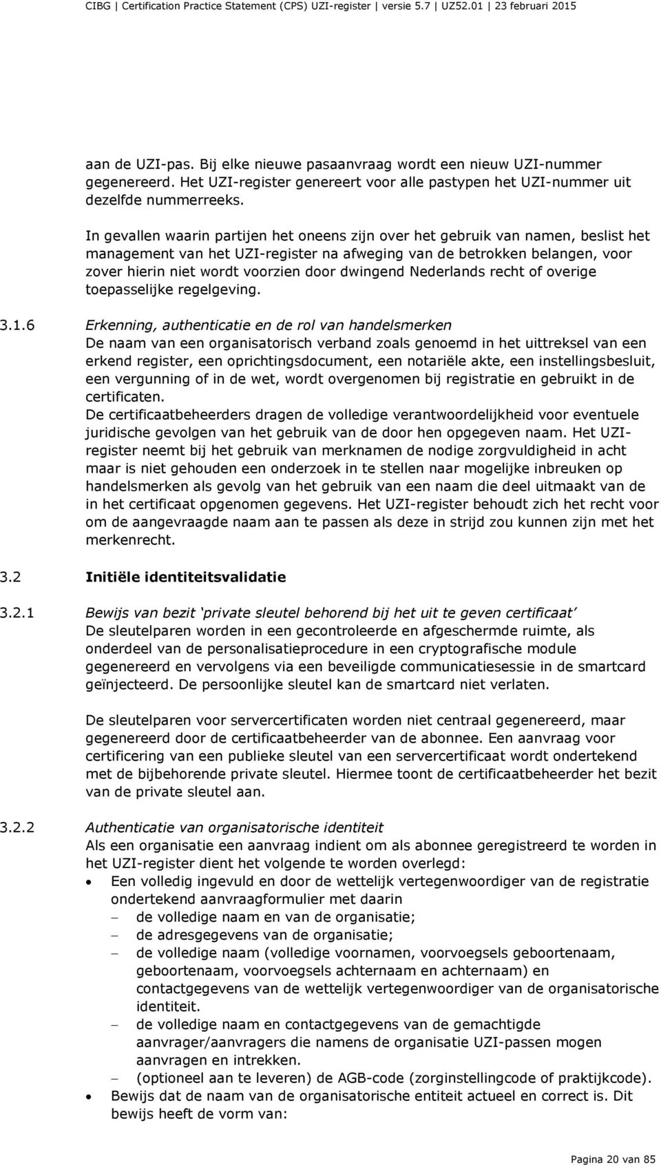 dwingend Nederlands recht of overige toepasselijke regelgeving. 3.1.