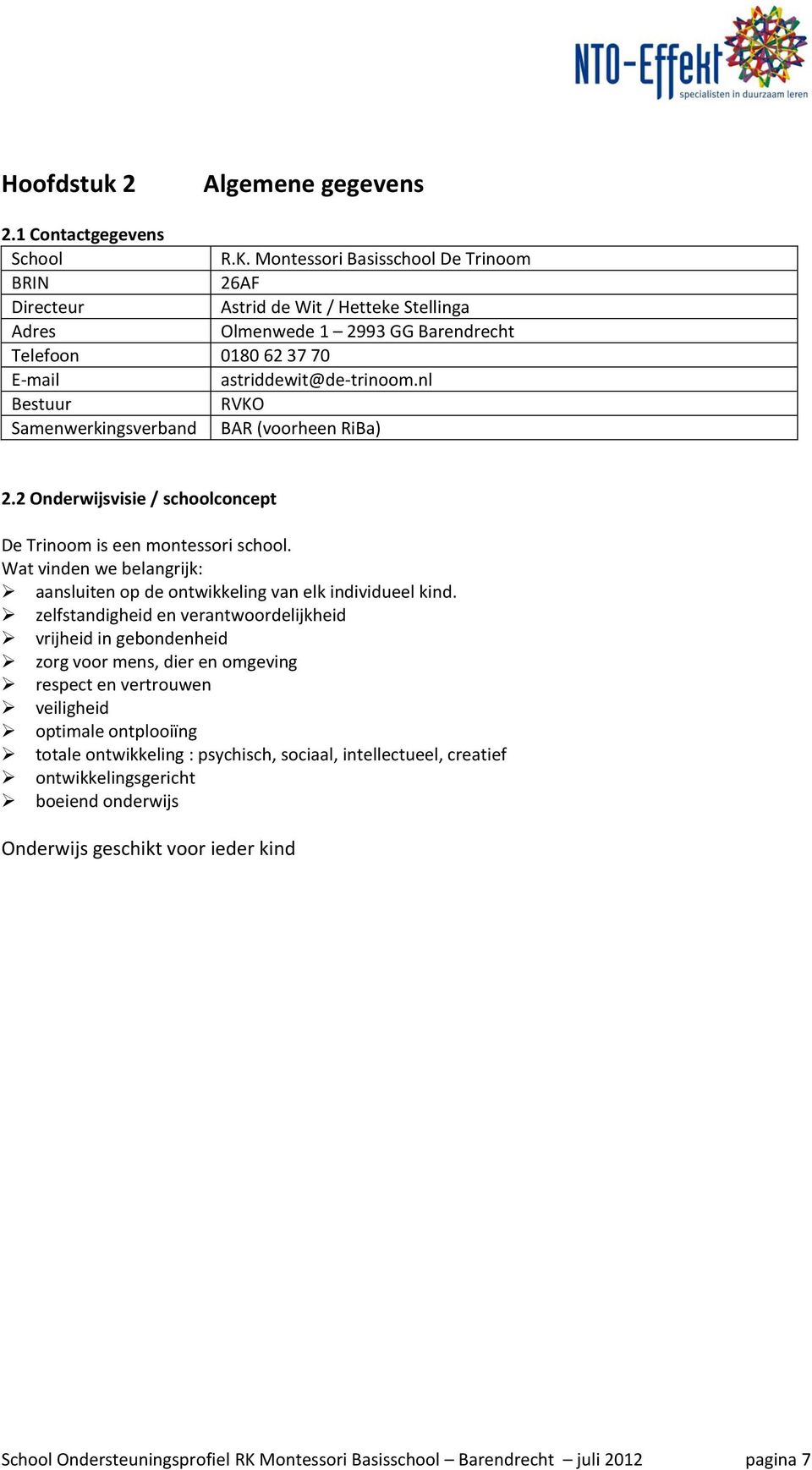 nl Bestuur RVKO Samenwerkingsverband BAR (voorheen RiBa) 2.2 Onderwijsvisie / schoolconcept De Trinoom is een montessori school.