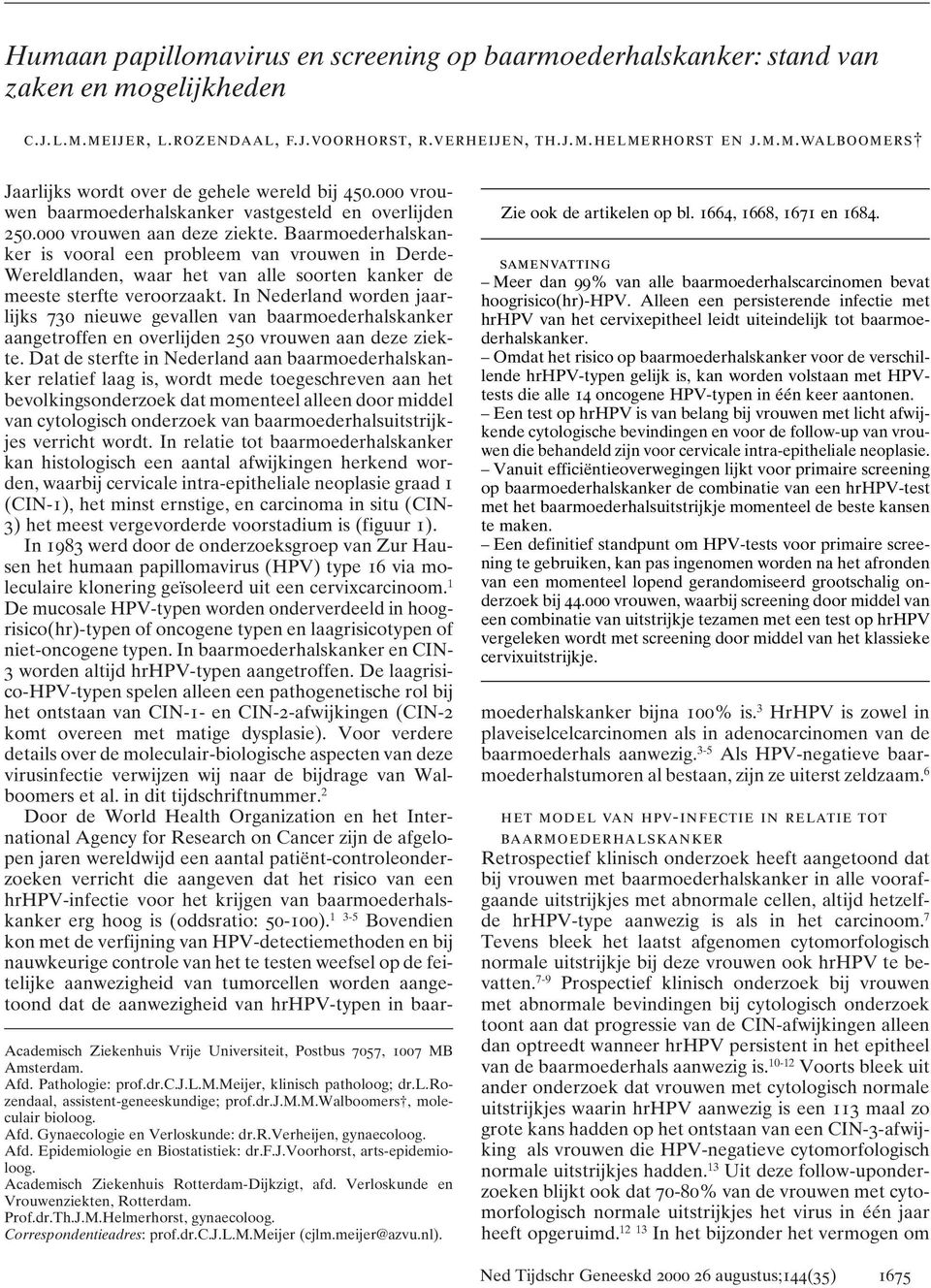 Afd. Epidemiologie en Biostatistiek: dr.f.j.voorhorst, arts-epidemioloog. Academisch Ziekenhuis Rotterdam-Dijkzigt, afd. Verloskunde en Vrouwenziekten, Rotterdam. Prof.dr.Th.J.M.