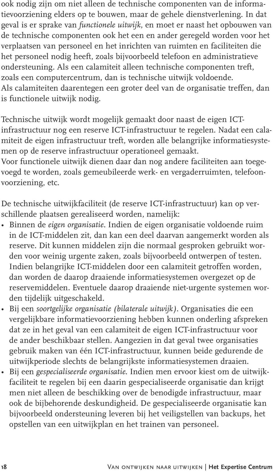 van ruimten en faciliteiten die het personeel nodig heeft, zoals bijvoorbeeld telefoon en administratieve ondersteuning.