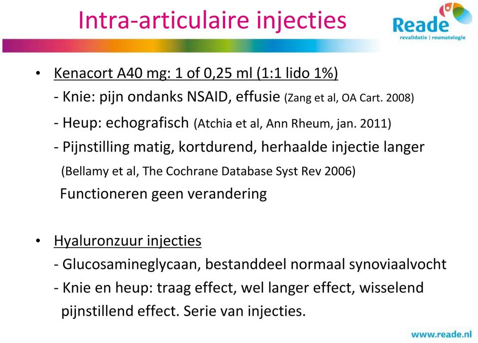 2011) - Pijnstilling matig, kortdurend, herhaalde injectie langer (Bellamy et al, The Cochrane Database Syst Rev 2006)