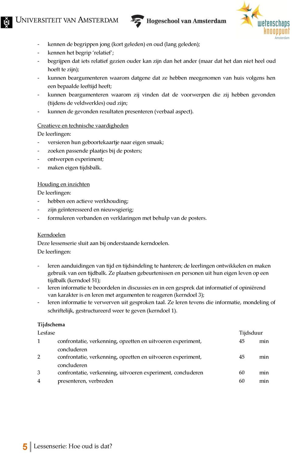 (tijdens de veldwerkles) ud zijn; - kunnen de gevnden resultaten presenteren (verbaal aspect).