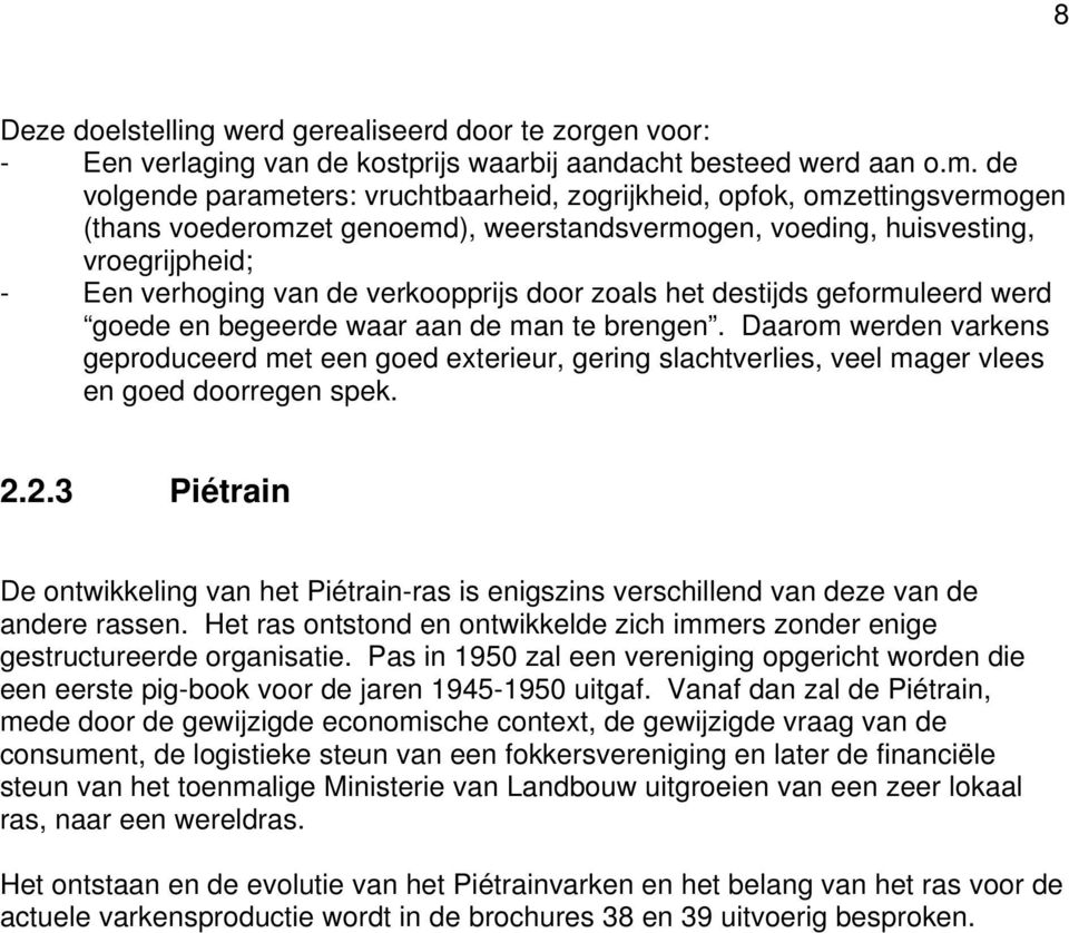 verkoopprijs door zoals het destijds geformuleerd werd goede en begeerde waar aan de man te brengen.