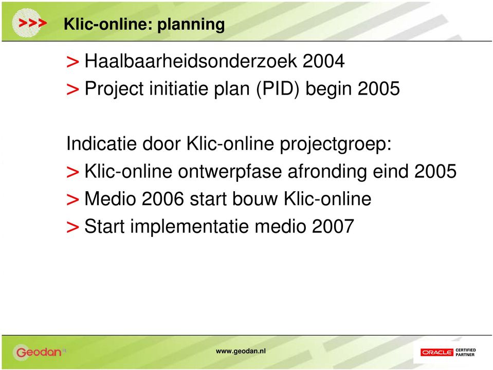 projectgroep: > Klic-online ontwerpfase afronding eind 2005 >