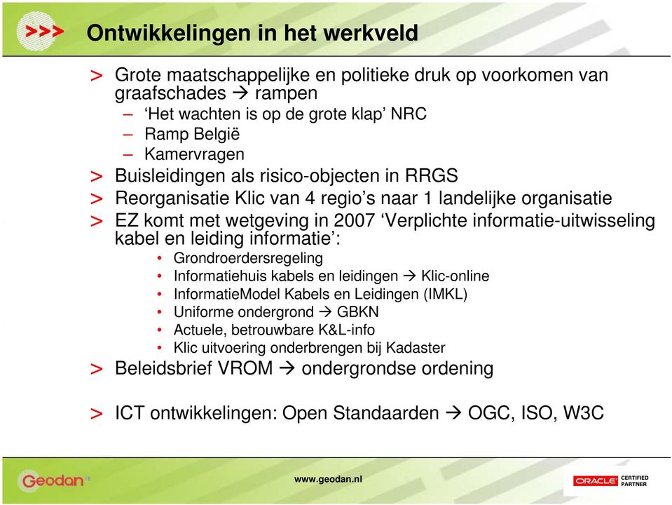 informatie-uitwisseling kabel en leiding informatie : Grondroerdersregeling Informatiehuis kabels en leidingen Klic-online InformatieModel Kabels en Leidingen (IMKL)