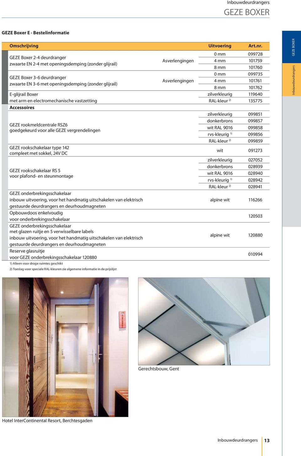 electromechanische vastzetting Accessoires GEZE rookmeldcentrale RSZ6 goedgekeurd voor alle GEZE vergrendelingen GEZE rookschakelaar type 142 compleet met sokkel, 24V DC GEZE rookschakelaar RS 5 voor