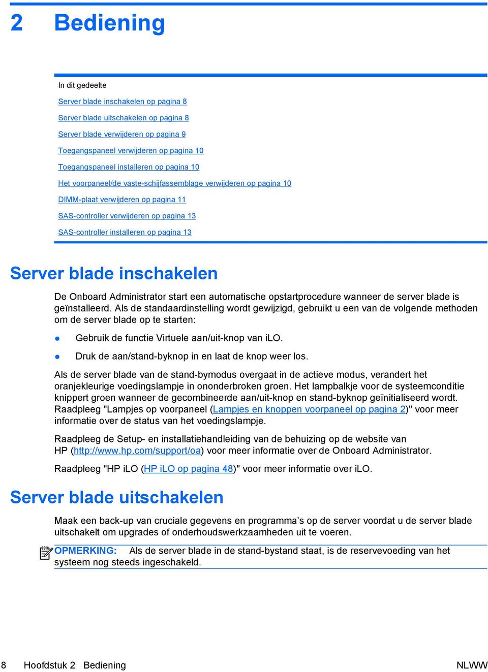 pagina 13 Server blade inschakelen De Onboard Administrator start een automatische opstartprocedure wanneer de server blade is geïnstalleerd.