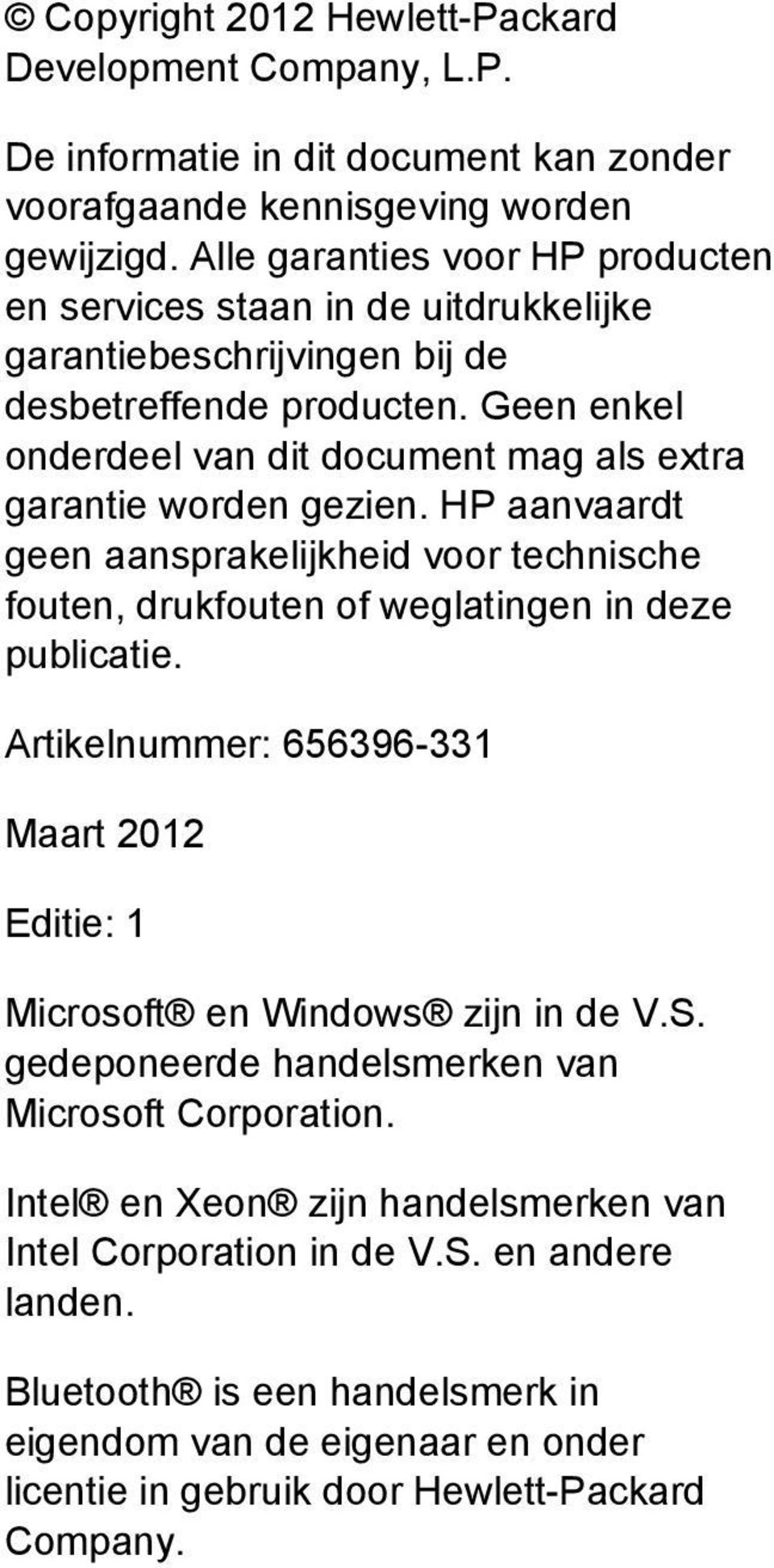 Geen enkel onderdeel van dit document mag als extra garantie worden gezien. HP aanvaardt geen aansprakelijkheid voor technische fouten, drukfouten of weglatingen in deze publicatie.