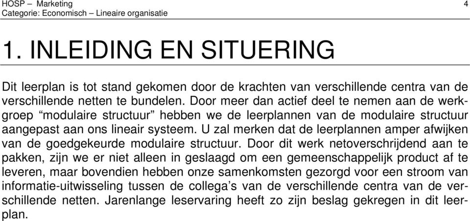 U zal merken dat de leerplannen amper afwijken van de goedgekeurde modulaire structuur.