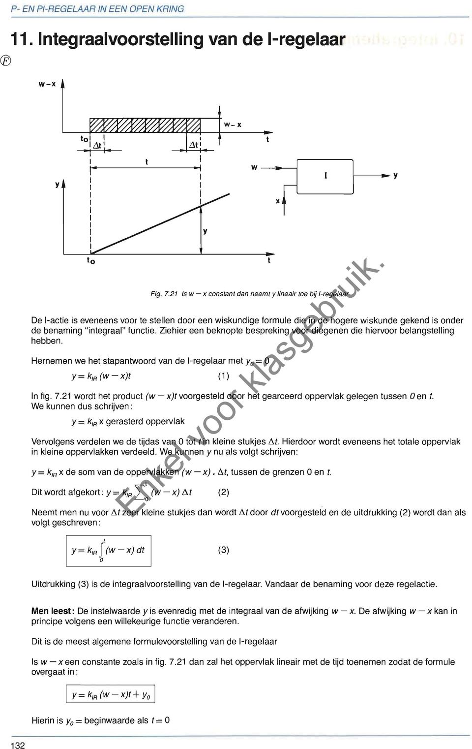 Ziehier een beknopte bespreking voor diegenen die hiervoor belangstelling hebben. Hernemen we het stapantwoord van de -regelaar met Yo =0 Y = kir (w - x)t (1 ) n fig. 7.