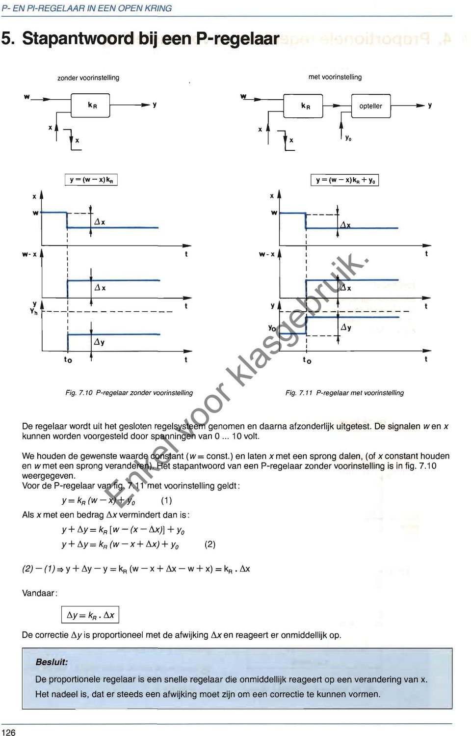 De signalen wen x kunnen worden voorgesteld door spanningen van 0... 10 volt. We houden de gewenste waarde constant (w= const.