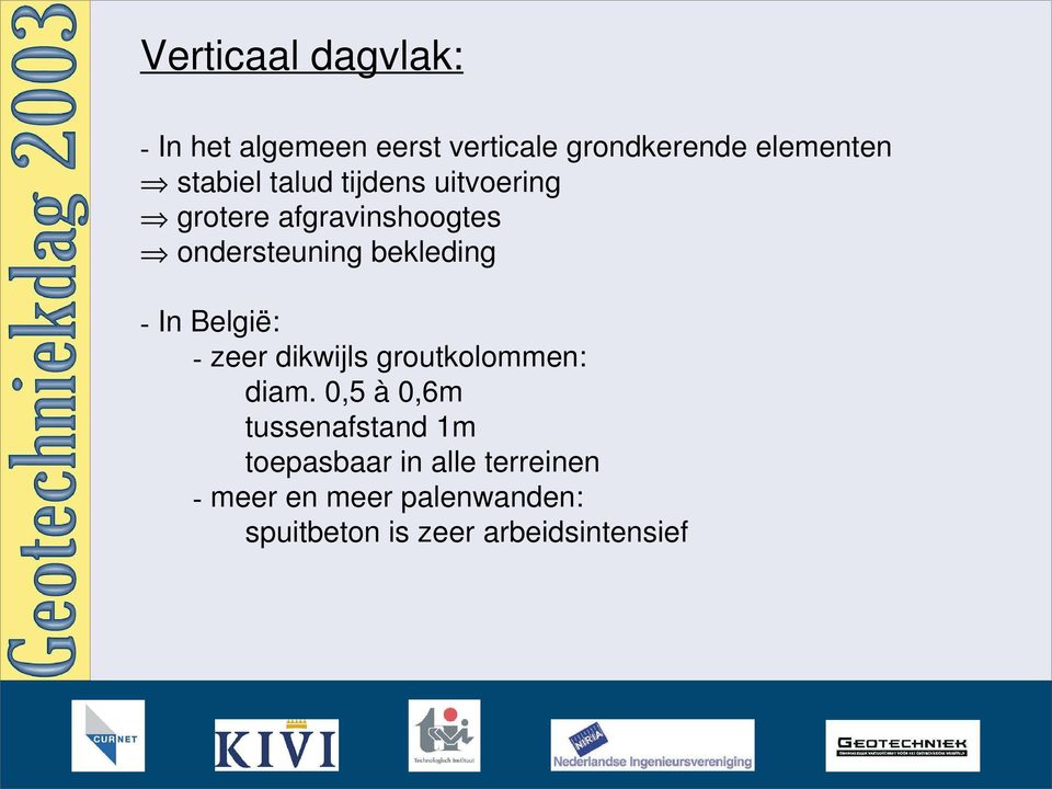 - In België: - zeer dikwijls groutkolommen: diam.