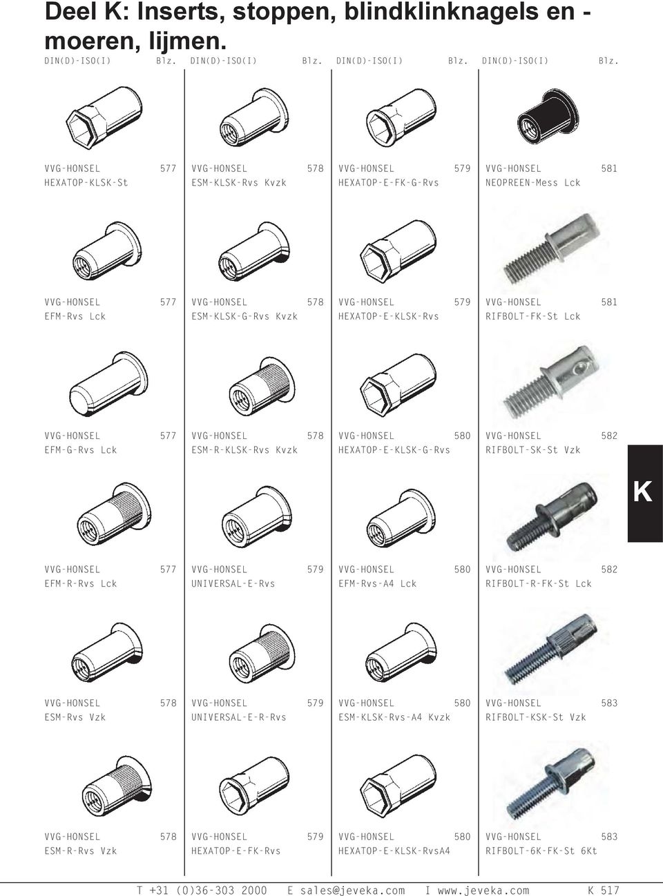 VVG-HONSEL 579 HEXATOP-E-KLSK-Rvs VVG-HONSEL 581 RIFBOLT-FK-St Lck VVG-HONSEL 577 EFM-G-Rvs Lck VVG-HONSEL 578 ESM-R-KLSK-Rvs Kvk VVG-HONSEL 580 HEXATOP-E-KLSK-G-Rvs VVG-HONSEL 582 RIFBOLT-SK-St Vk