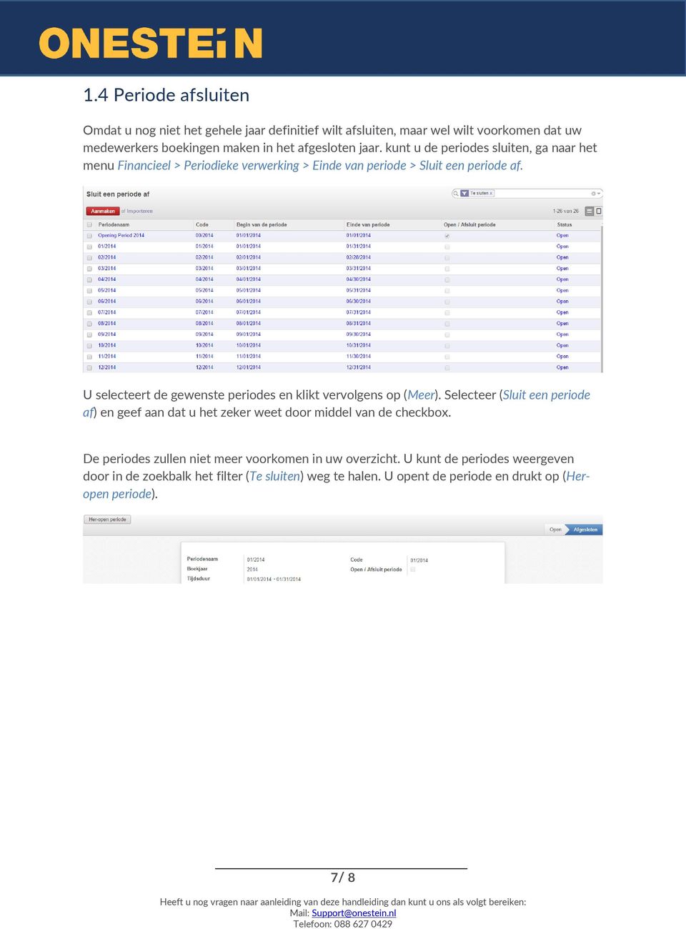 U selecteert de gewenste periodes en klikt vervolgens op (Meer). Selecteer (Sluit een periode af) en geef aan dat u het zeker weet door middel van de checkbox.