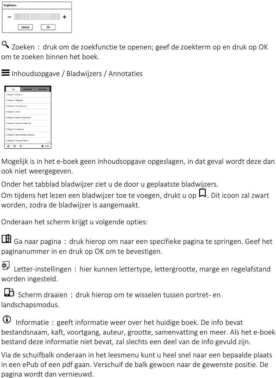 Onder het tabblad bladwijzer ziet u de door u geplaatste bladwijzers. Om tijdens het lezen een bladwijzer toe te voegen, drukt u op. Dit icoon zal zwart worden, zodra de bladwijzer is aangemaakt.