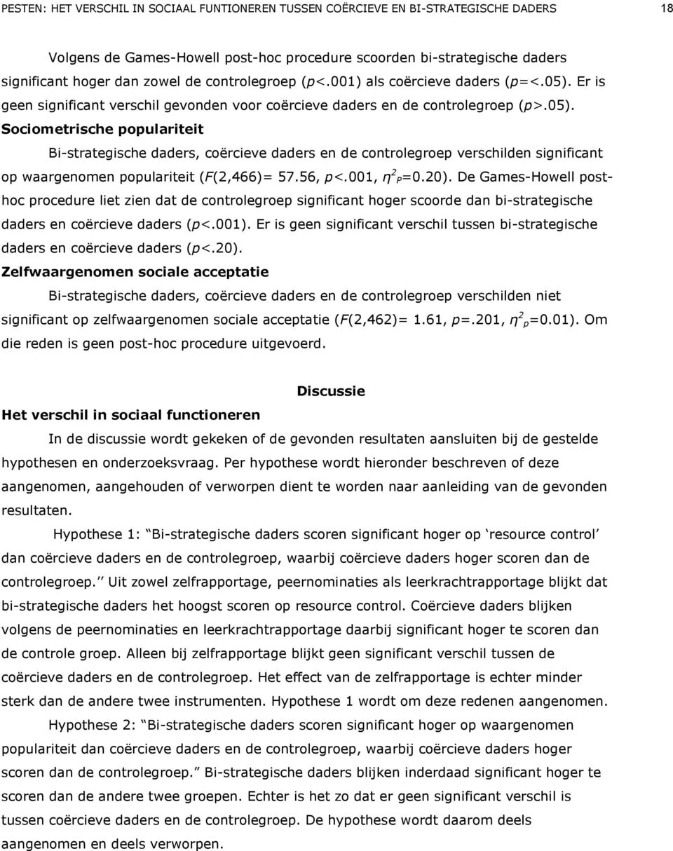 Er is geen significant verschil gevonden voor coërcieve daders en de controlegroep (p>.05).