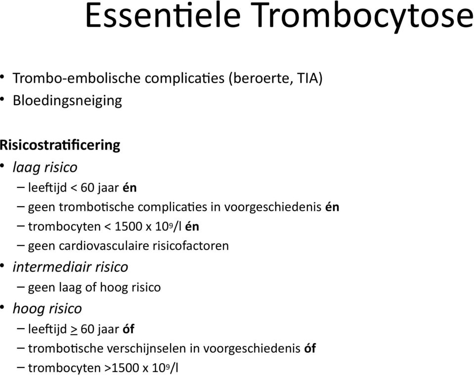 voorgeschiedenis én trombocyten < 1500 x 109/l én geen cardiovasculaire risicofactoren intermediair