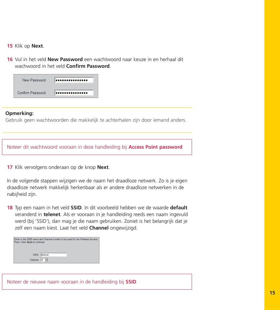 Noteer dit wachtwoord vooraan in deze handleiding bij Access Point password 17 Klik vervolgens onderaan op de knop Next. In de volgende stappen wijzigen we de naam het draadloze netwerk.