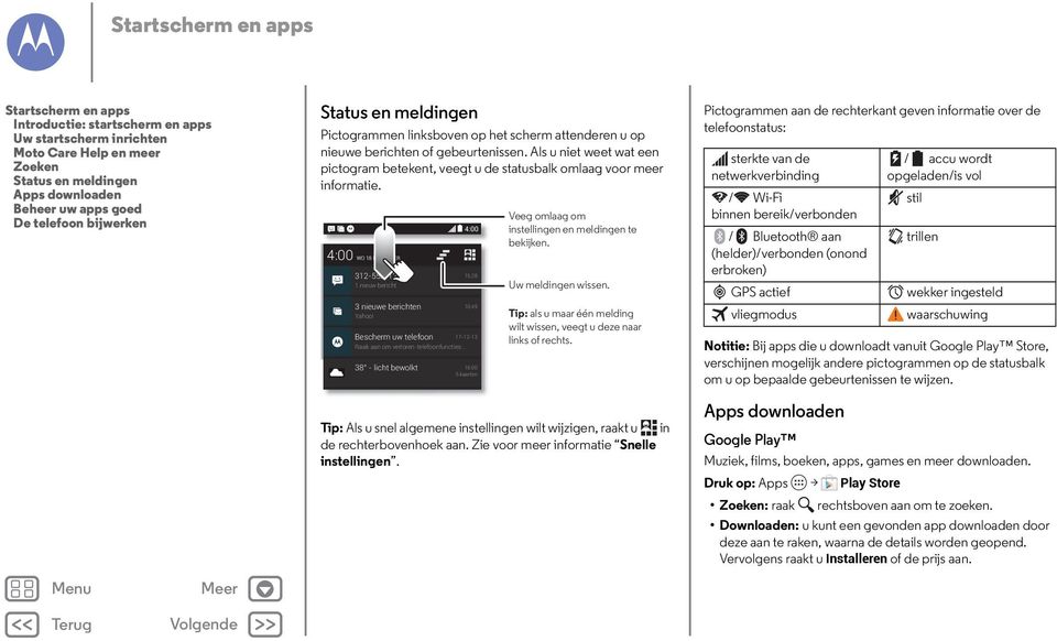 Als u niet weet wat een pictogram betekent, veegt u de statusbalk omlaag voor meer informatie. 4:00 WO 18 DECEMBER 312-555-1234 1 nieuw bericht 3 nieuwe berichten Yahoo!