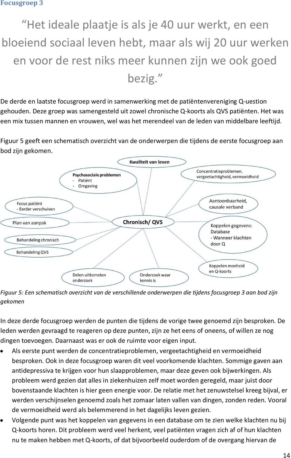 Het was een mix tussen mannen en vrouwen, wel was het merendeel van de leden van middelbare leeftijd.