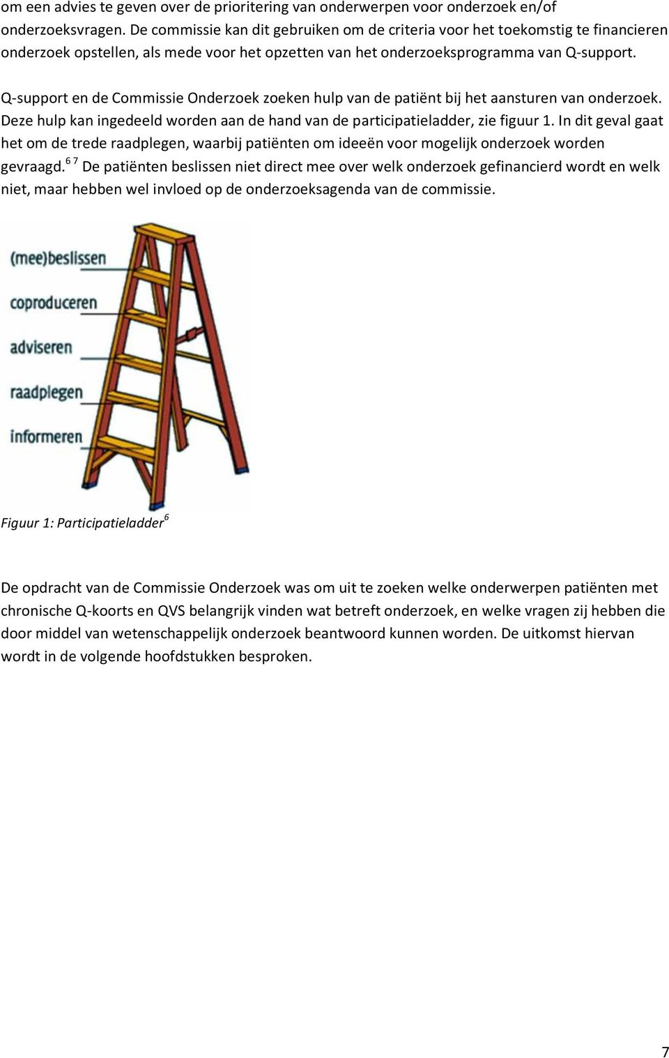 Q-support en de Commissie Onderzoek zoeken hulp van de patiënt bij het aansturen van onderzoek. Deze hulp kan ingedeeld worden aan de hand van de participatieladder, zie figuur 1.