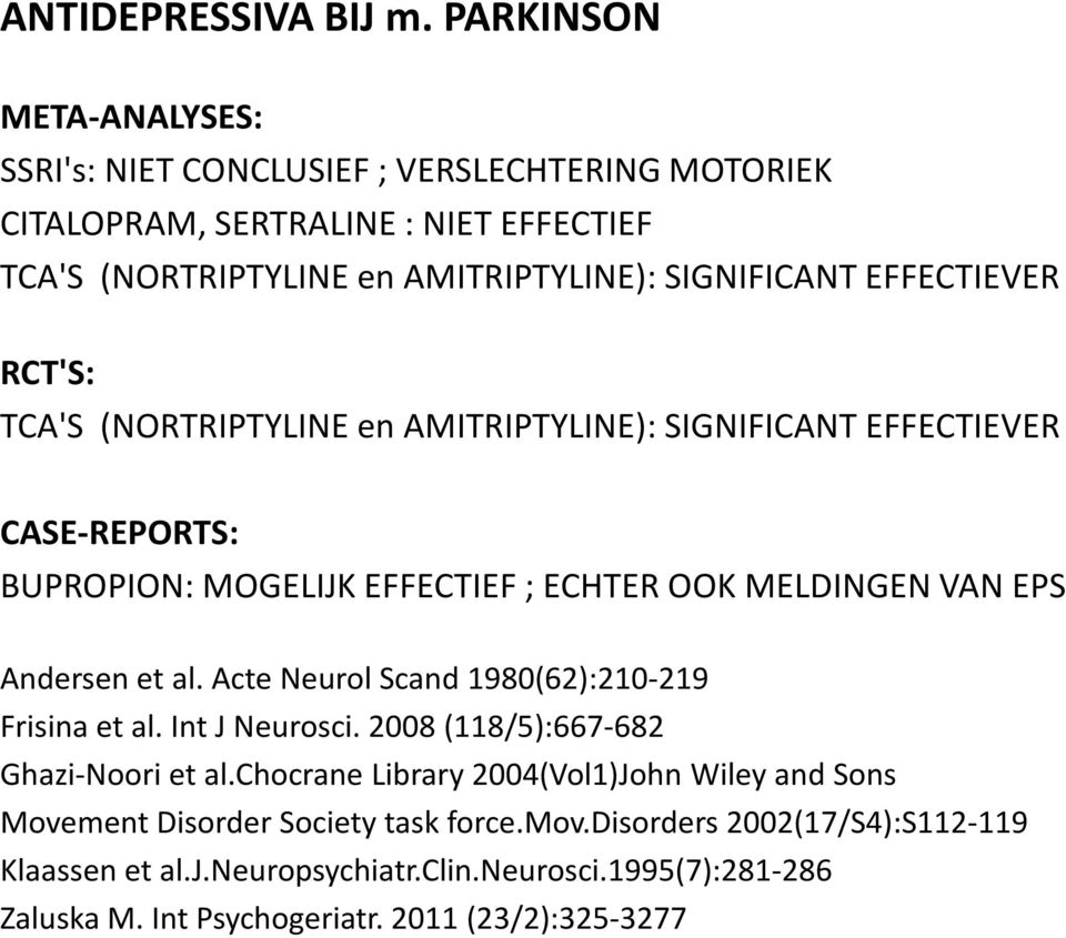 EFFECTIEVER RCT'S: TCA'S (NORTRIPTYLINE en AMITRIPTYLINE): SIGNIFICANT EFFECTIEVER CASE-REPORTS: BUPROPION: MOGELIJK EFFECTIEF ; ECHTER OOK MELDINGEN VAN EPS Andersen et al.