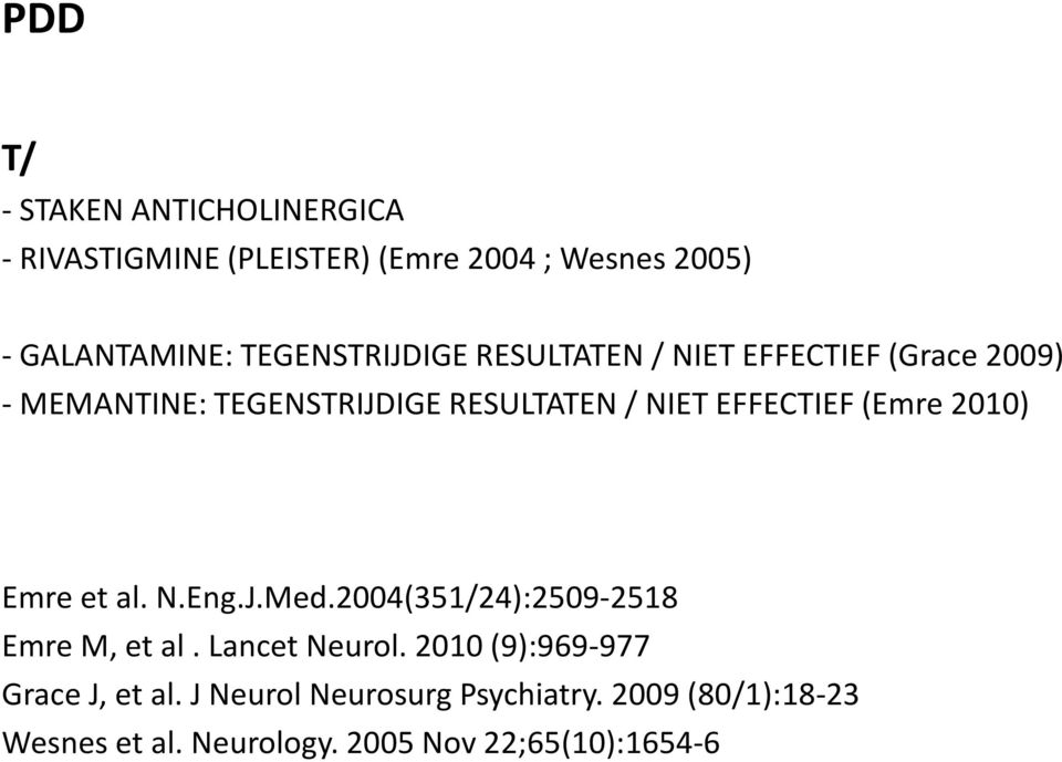 EFFECTIEF (Emre 2010) Emre et al. N.Eng.J.Med.2004(351/24):2509-2518 Emre M, et al. Lancet Neurol.