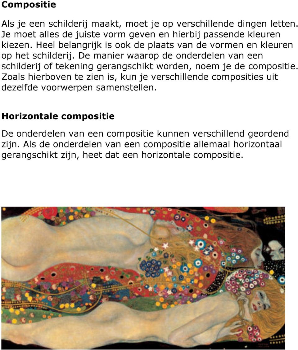 De manier waarop de onderdelen van een schilderij of tekening gerangschikt worden, noem je de compositie.