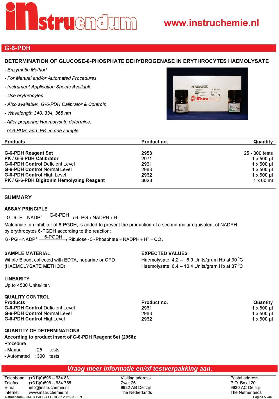 Quantity G-6-PDH Reagent Set 2958 25-300 tests PK / G-6-PDH Calibrator 2971 1 x 500 µl G-6-PDH Control Deficient Level 2961 1 x 500 µl G-6-PDH Control Normal Level 2963 1 x 500 µl G-6-PDH Control