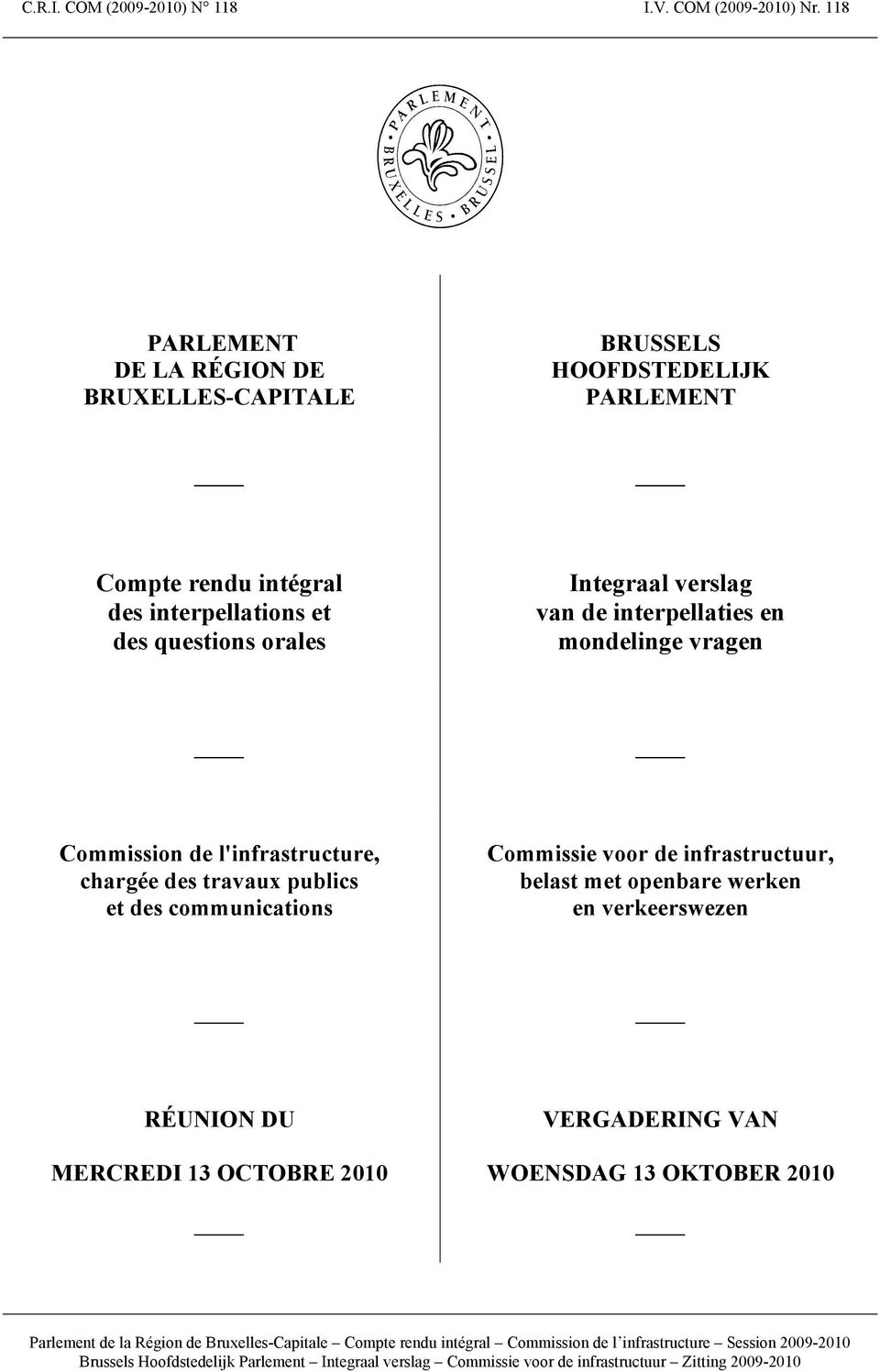 et des questions orales Integraal verslag van de interpellaties en mondelinge vragen Commission de l'infrastructure, chargée