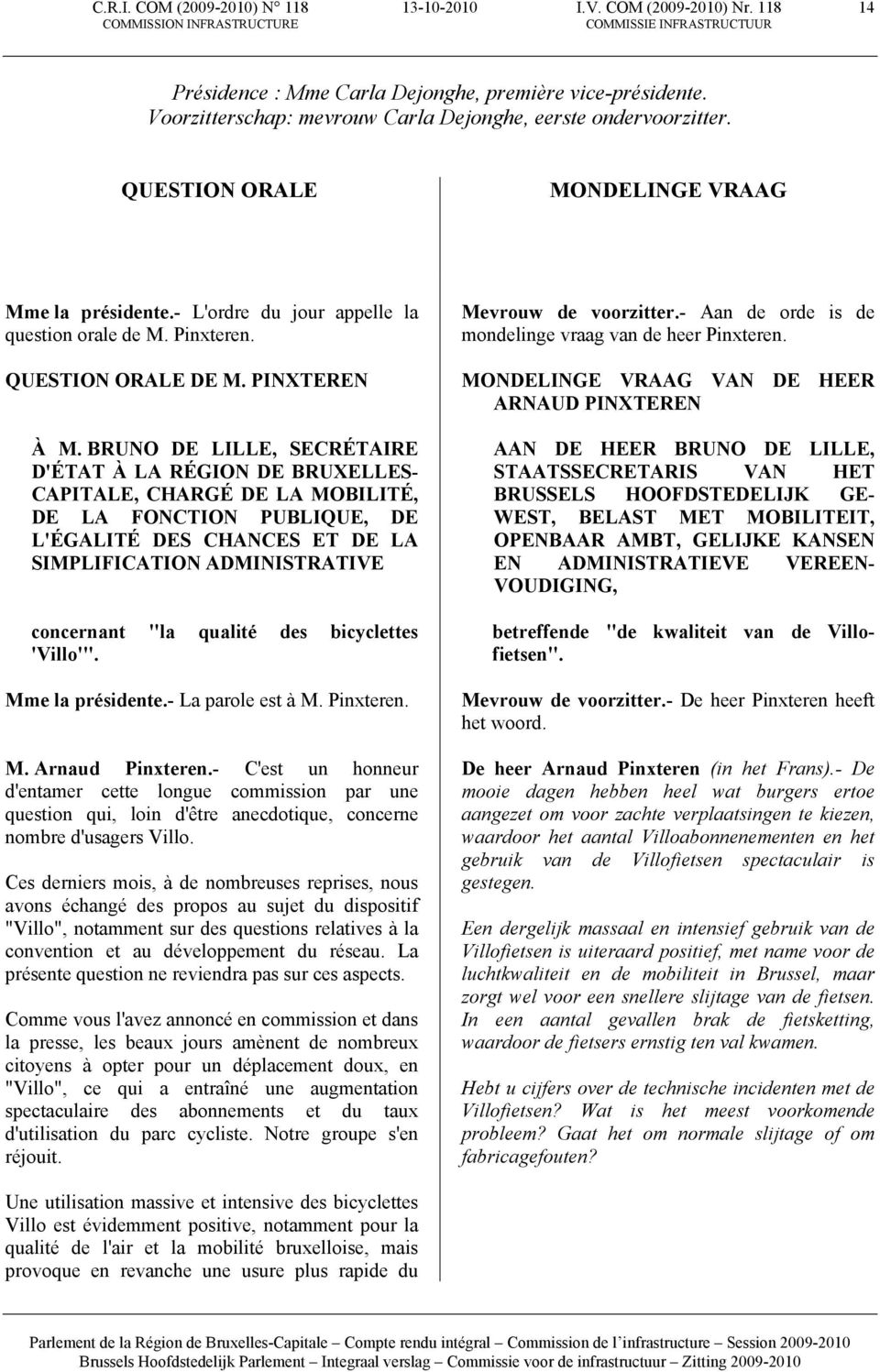 BRUNO DE LILLE, SECRÉTAIRE D'ÉTAT À LA RÉGION DE BRUXELLES- CAPITALE, CHARGÉ DE LA MOBILITÉ, DE LA FONCTION PUBLIQUE, DE L'ÉGALITÉ DES CHANCES ET DE LA SIMPLIFICATION ADMINISTRATIVE concernant "la