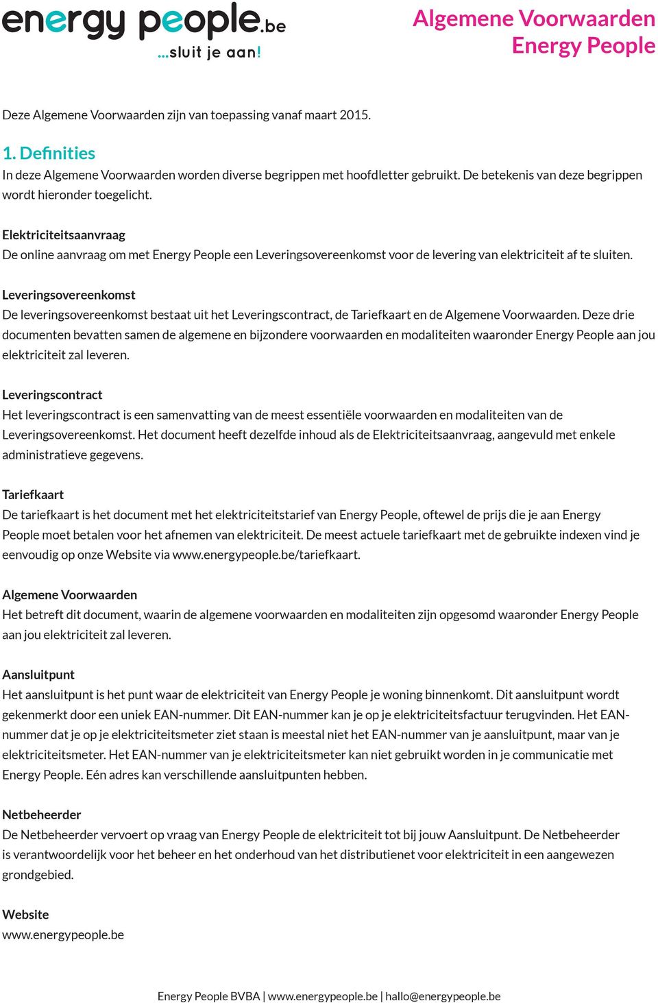 Leveringsovereenkomst De leveringsovereenkomst bestaat uit het Leveringscontract, de Tariefkaart en de Algemene Voorwaarden.