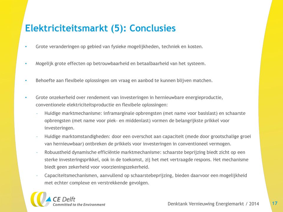 Grote onzekerheid over rendement van investeringen in hernieuwbare energieproductie, conventionele elektriciteitsproductie en flexibele oplossingen: Huidige marktmechanisme: inframarginale