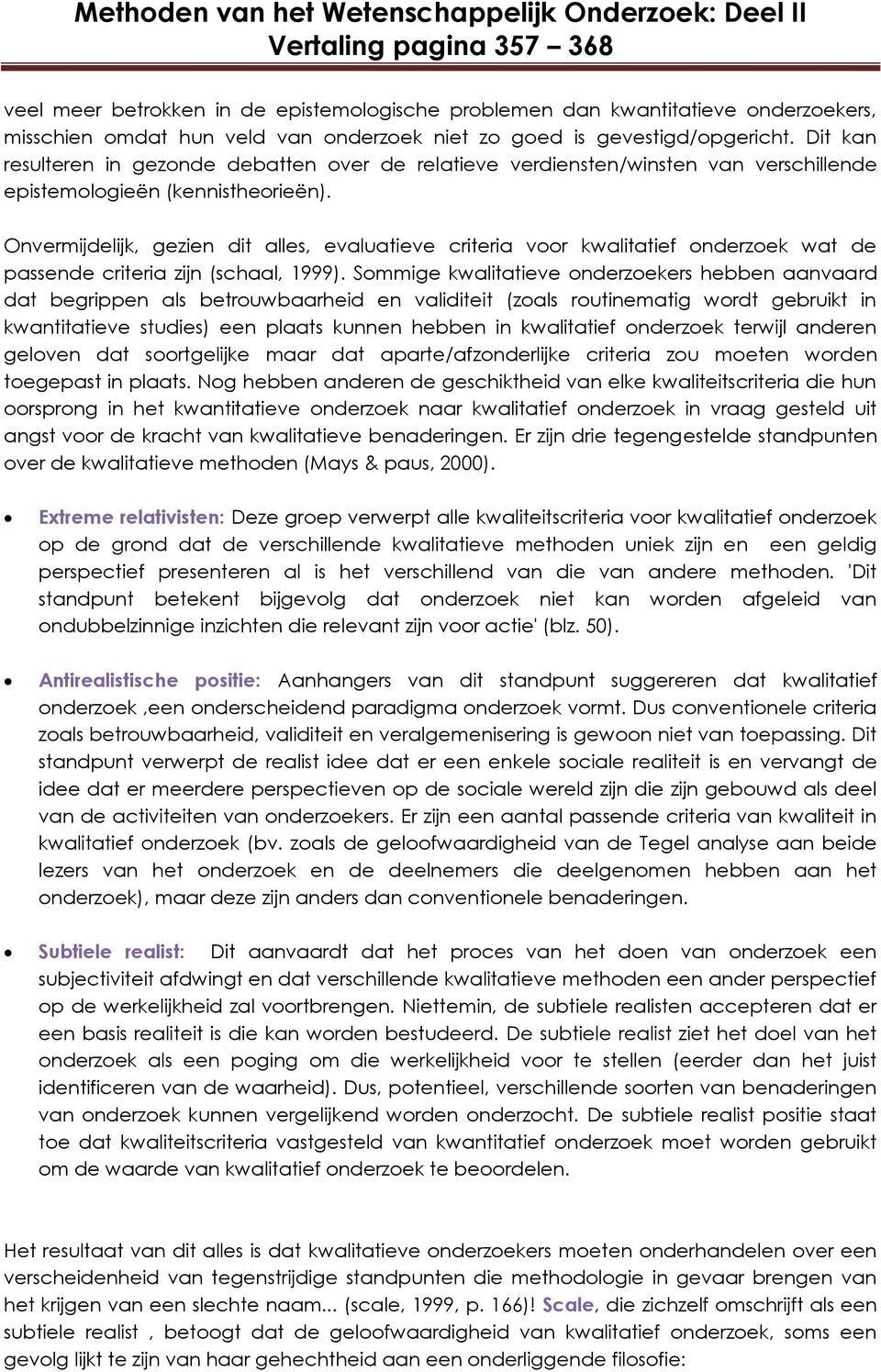 Onvermijdelijk, gezien dit alles, evaluatieve criteria voor kwalitatief onderzoek wat de passende criteria zijn (schaal, 1999).