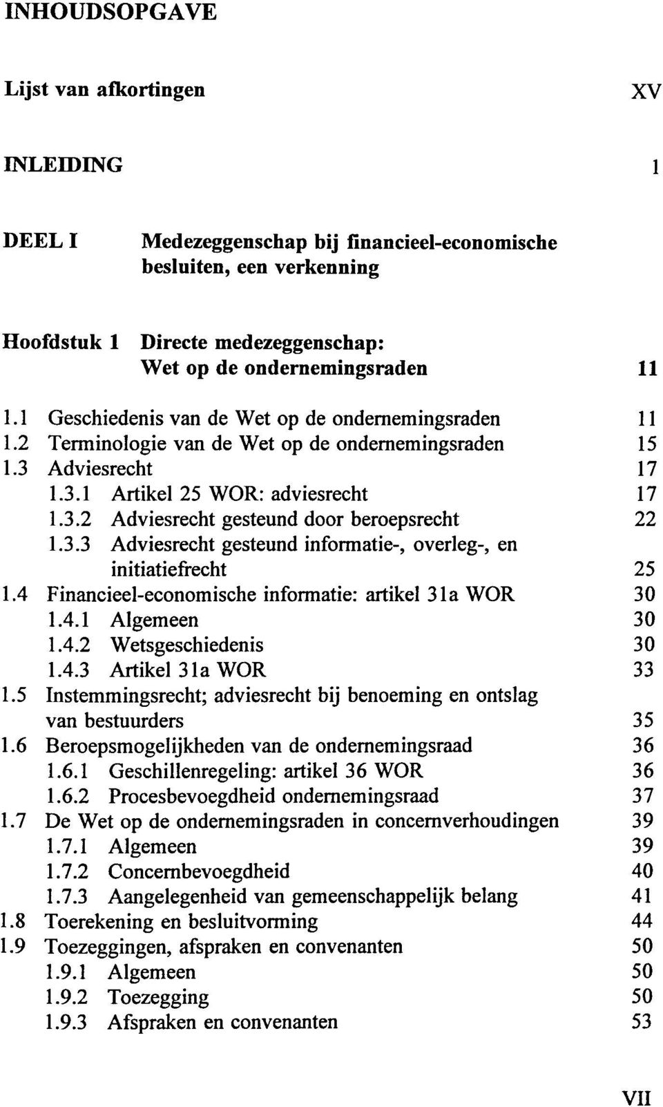 3.3 Adviesrecht gesteund informatie-, overleg-, en initiatiefrecht 25 1.4 Financieel-economische informatie: artikel 31a WOR 30 1.4.1 Algemeen 30 1.4.2 Wetsgeschiedenis 30 1.4.3 Artikel 31a WOR 33 1.