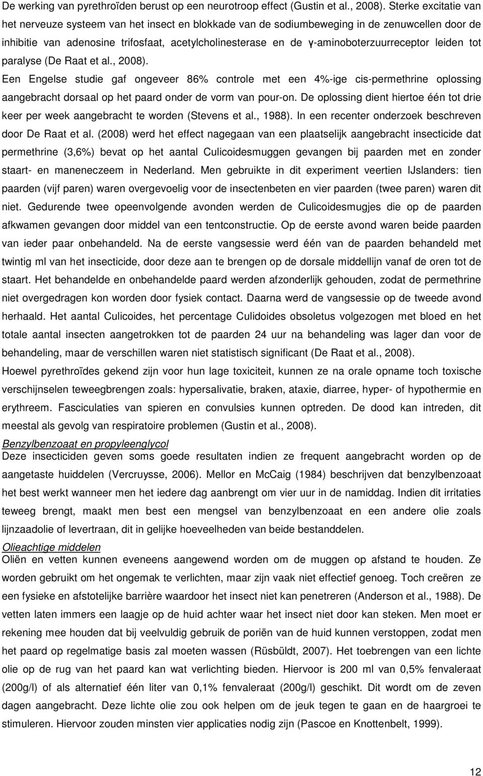 γ-aminoboterzuurreceptor leiden tot paralyse (De Raat et al., 2008).