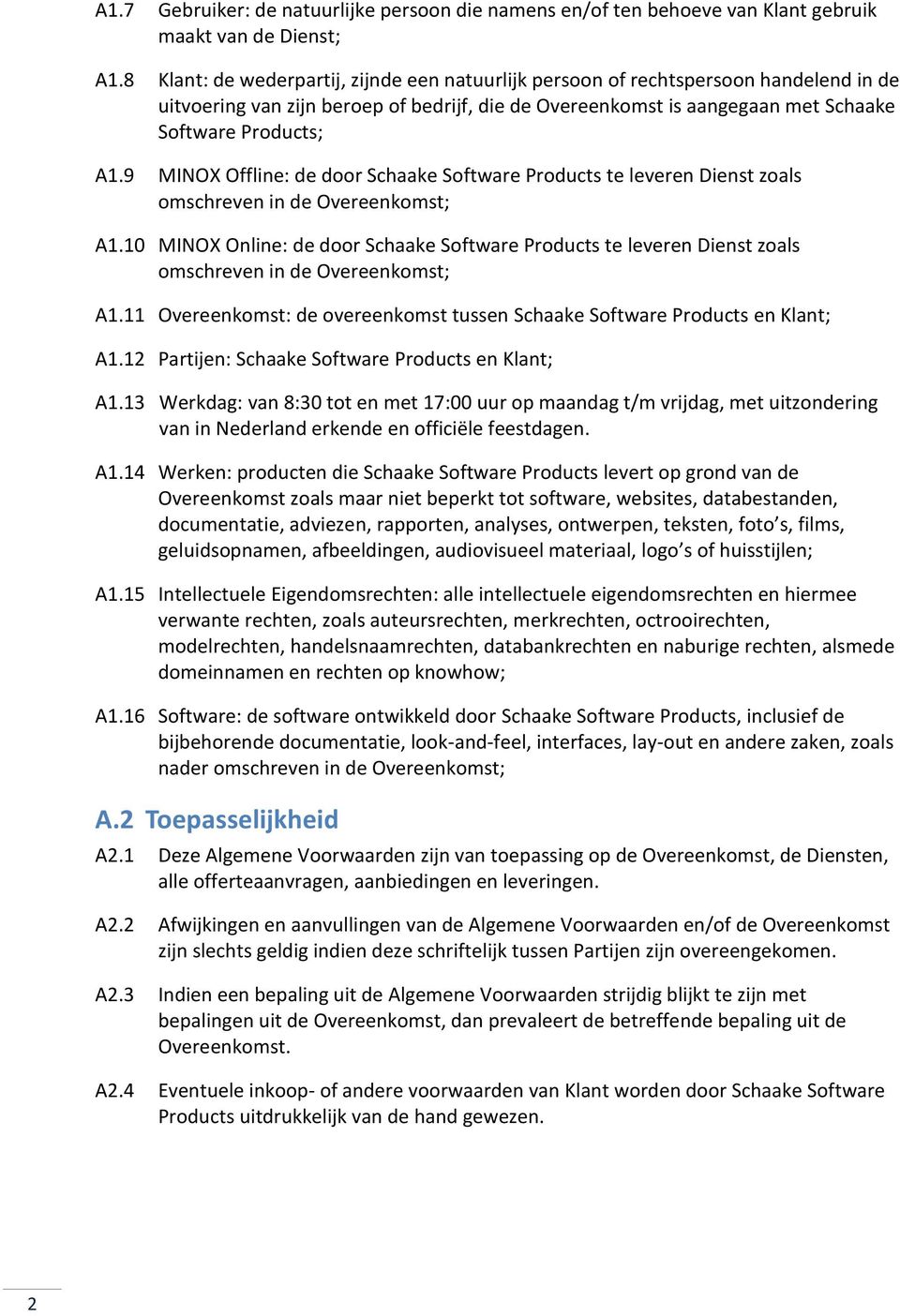 9 MINOX Offline: de door Schaake Software Products te leveren Dienst zoals omschreven in de Overeenkomst; A1.