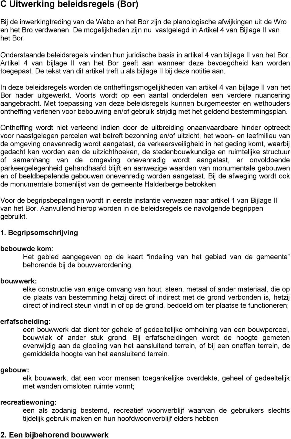 Artikel 4 van bijlage II van het Bor geeft aan wanneer deze bevoegdheid kan worden toegepast. De tekst van dit artikel treft u als bijlage II bij deze notitie aan.