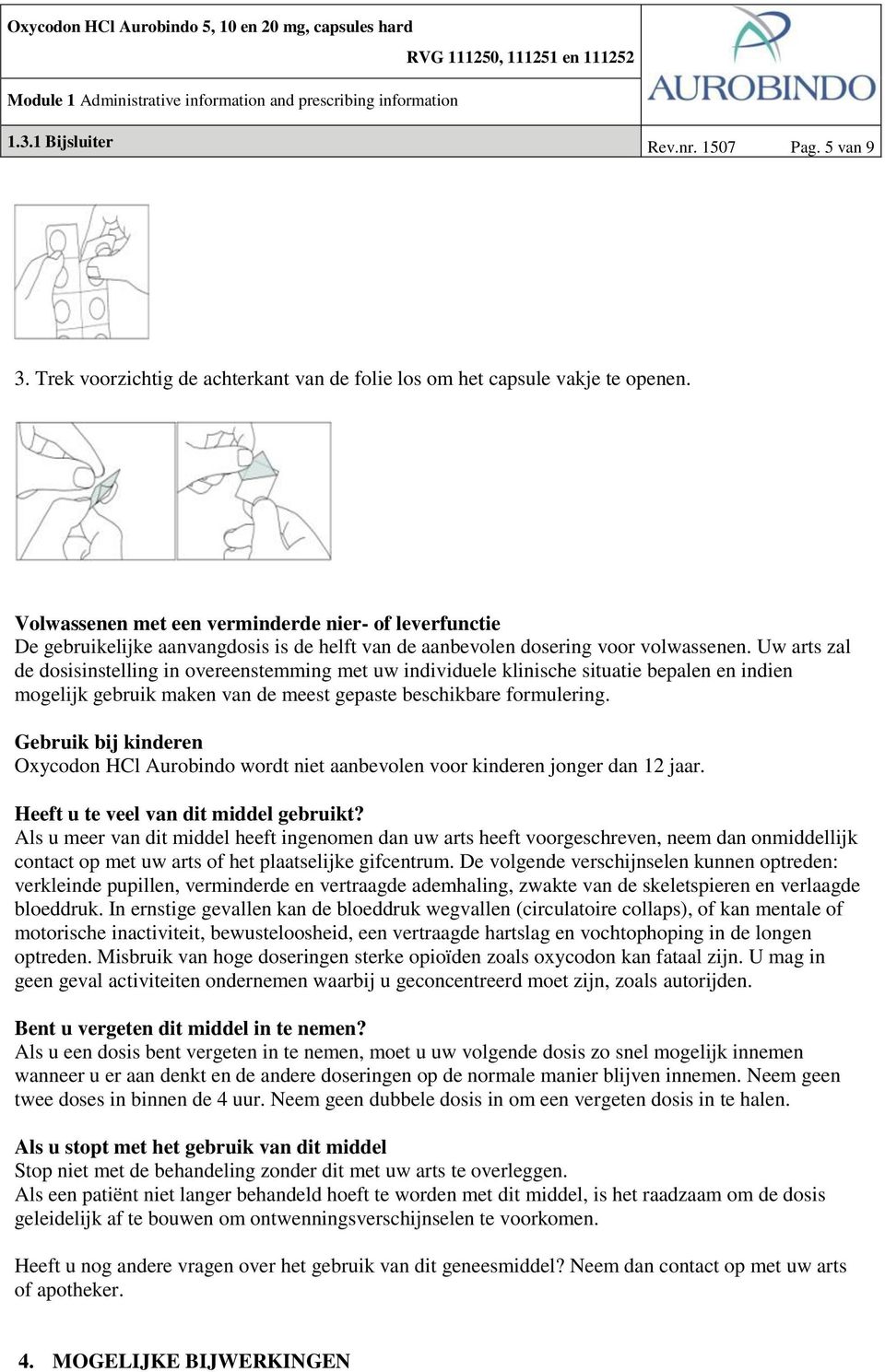 Uw arts zal de dosisinstelling in overeenstemming met uw individuele klinische situatie bepalen en indien mogelijk gebruik maken van de meest gepaste beschikbare formulering.