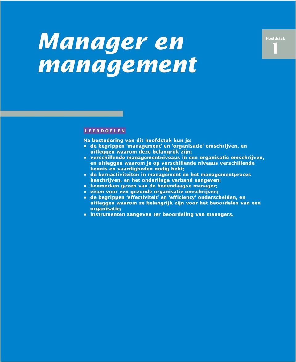in management en het managementproces beschrijven, en het onderlinge verband aangeven; kenmerken geven van de hedendaagse manager; eisen voor een gezonde organisatie omschrijven; de