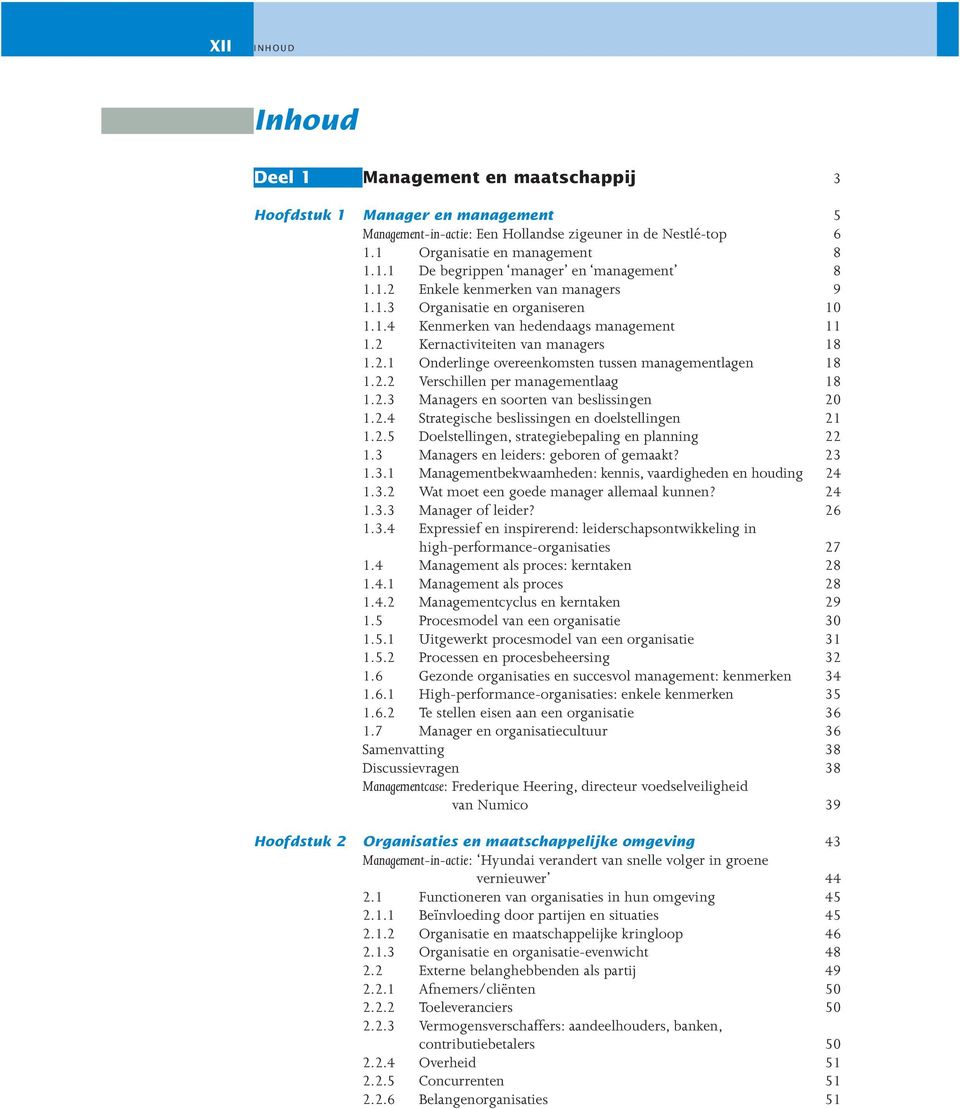 2.2 Verschillen per managementlaag 18 1.2.3 Managers en soorten van beslissingen 20 1.2.4 Strategische beslissingen en doelstellingen 21 1.2.5 Doelstellingen, strategiebepaling en planning 22 1.