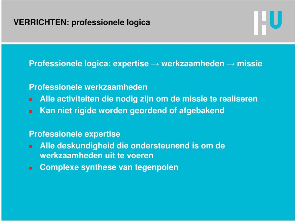 Kan niet rigide worden geordend of afgebakend Professionele expertise Alle