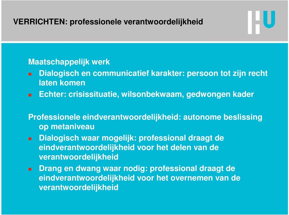 beslissing op metaniveau Dialogisch waar mogelijk: professional draagt de eindverantwoordelijkheid voor het delen van de