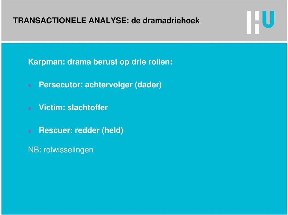 Persecutor: achtervolger (dader) Victim: