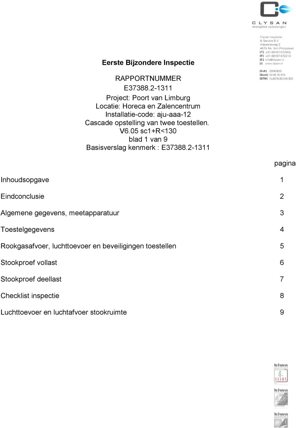 blad 1 van 9 Basisverslag kenmerk : pagina Inhoudsopgave 1 Eindconclusie 2 Algemene gegevens, meetapparatuur 3